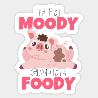 If I'm Moody Give Me Foody Funny Pig Sticker